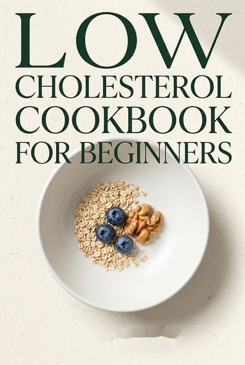 Low Cholesterol Cookbook for Beginners by Laura Kelley