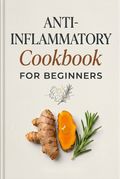 Anti-Inflammatory Cookbook for Beginners