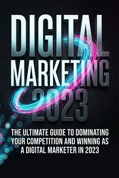 Digital Marketing 2023 by Brandon Wayne Raybon Sr.