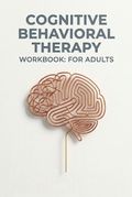 Cognitive Behavioral Therapy Workbook