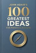 John Adair's 100 Greatest Ideas for Personal Success