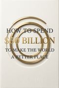 How to Spend $50 Billion to Make the World a Better Place
