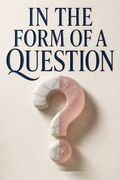 In the Form of a Question