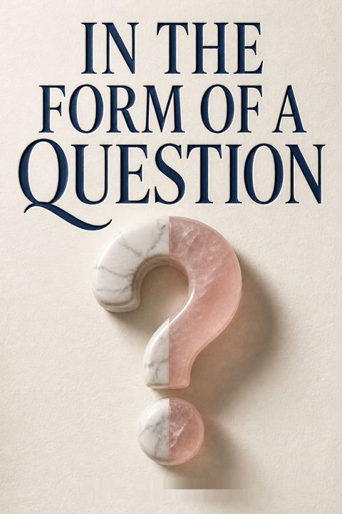 In the Form of a Question by Amy Schneider