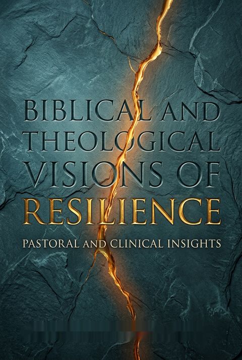 Biblical and Theological Visions of Resilience by Christopher C.H. Cook