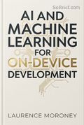AI and Machine Learning for On-Device Development