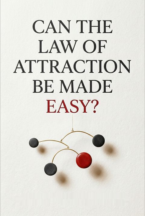 Can the Law of Attraction Be Made Easy? by Austin Wintergreen
