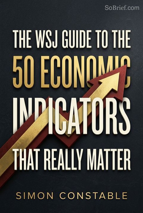 The WSJ Guide to the 50 Economic Indicators That Really Matter