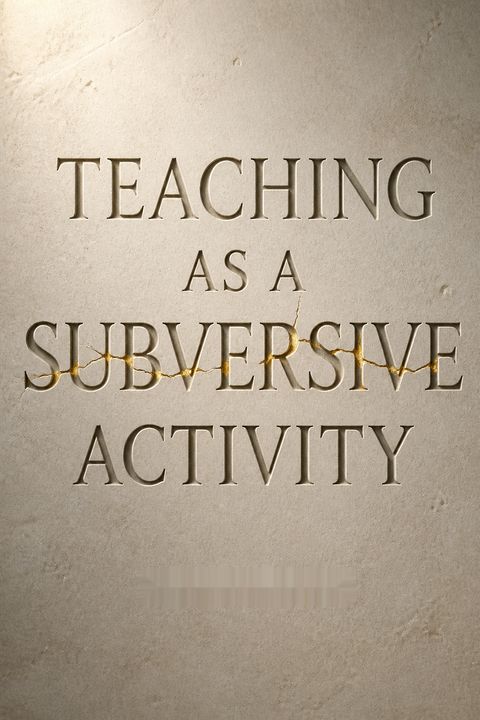 Teaching as a Subversive Activity by Neil Postman