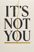 It's Not You