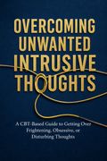 Overcoming Unwanted Intrusive Thoughts