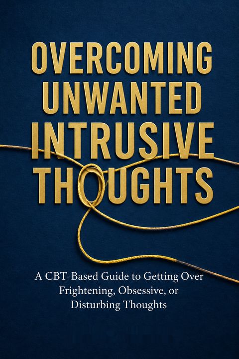 Overcoming Unwanted Intrusive Thoughts