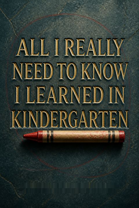 All I Really Need to Know I Learned in Kindergarten by Robert Fulghum