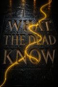 What the Dead Know