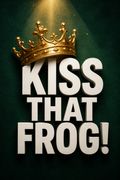 Kiss That Frog!