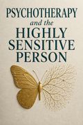 Psychotherapy and the Highly Sensitive Person