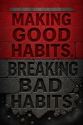 Making Good Habits, Breaking Bad Habits