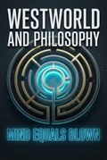 Westworld and Philosophy