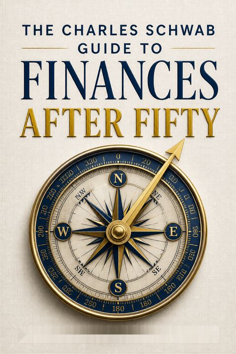 The Charles Schwab Guide to Finances After Fifty by Carrie Schwab-Pomerantz