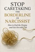 Stop Caretaking the Borderline or Narcissist