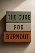 The Cure for Burnout