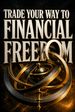 Trade Your Way to Financial Freedom