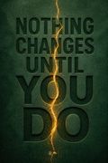 Nothing Changes Until You Do