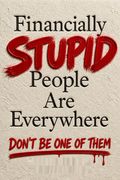 Financially Stupid People Are Everywhere