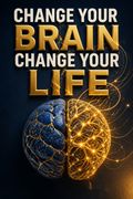 Change Your Brain, Change Your Life