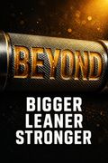 Beyond Bigger Leaner Stronger