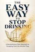 The Easy Way to Stop Drinking