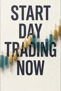 Start Day Trading Now