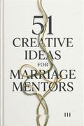51 Creative Ideas for Marriage Mentors