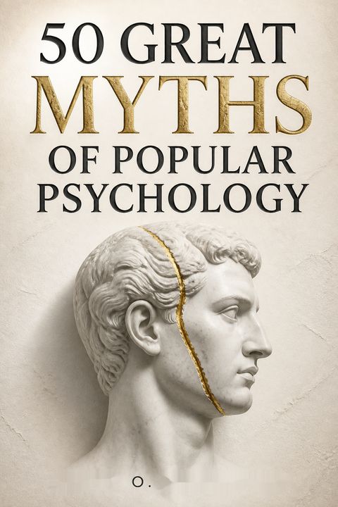 50 Great Myths of Popular Psychology by Scott O. Lilienfeld