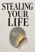 Stealing Your Life