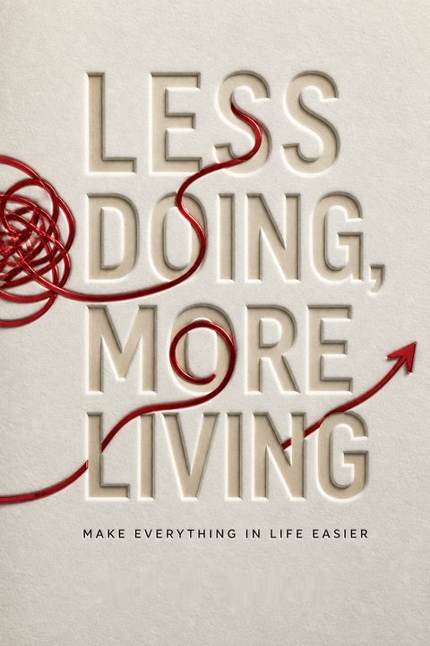 Less Doing, More Living by Ari R. Meisel