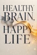 Healthy Brain, Happy Life