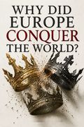 Why Did Europe Conquer the World?