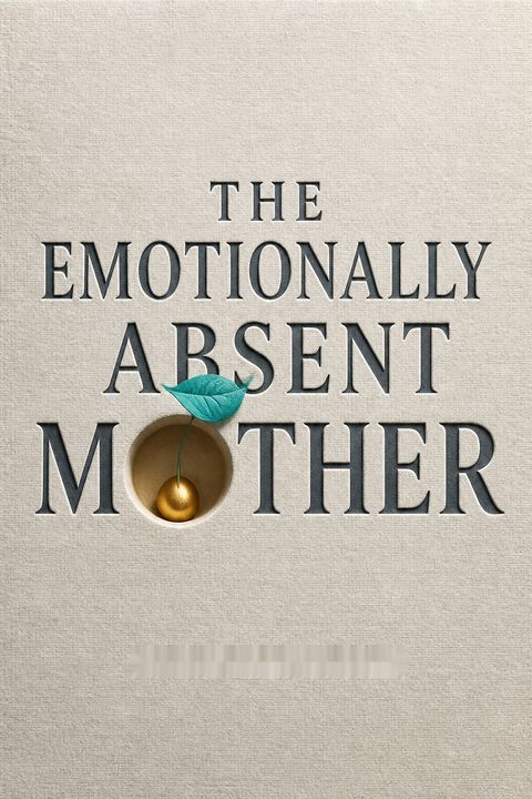 The Emotionally Absent Mother