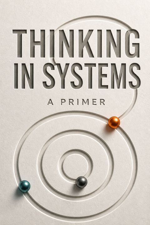 Thinking In Systems by Donella H. Meadows