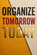 Organize Tomorrow Today