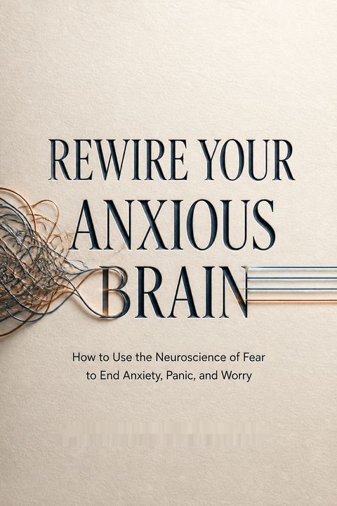 Rewire Your Anxious Brain