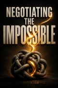 Negotiating the Impossible