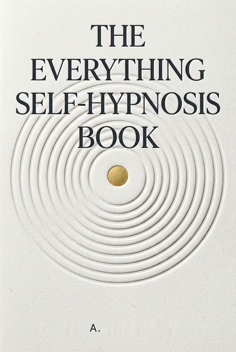 The Everything Self-Hypnosis Book by Rene A. Bastaracherican