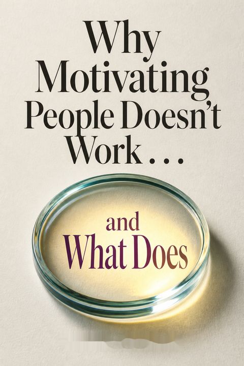 Why Motivating People Doesn't Work . . . and What Does