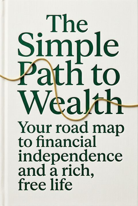 The Simple Path to Wealth by J.L. Collins