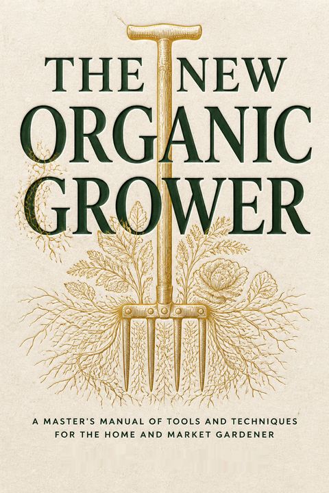 The New Organic Grower by Eliot Coleman