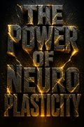 The Power of Neuroplasticity