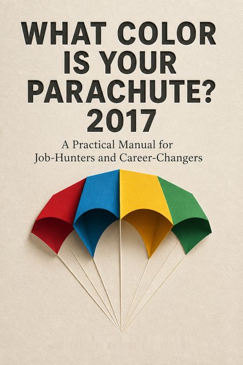 What Color Is Your Parachute? 2017 by Richard Nelson Bolles