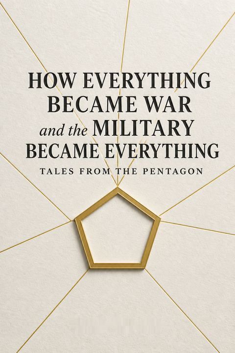 How Everything Became War and the Military Became Everything